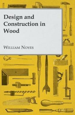 Design And Construction In Wood - William Noyes - cover