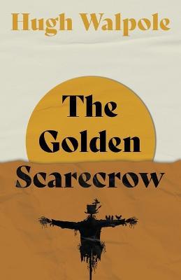 The Golden Scarecrow - Hugh Walpole - cover