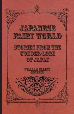 Japanese Fairy World - Stories From The Wonder-Lore Of Japan - William Elliot Griffis - cover