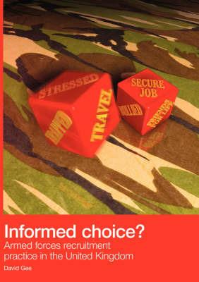 Informed Choice - Armed Forces Recruitment Practice In The United Kingdom - David Gee - cover
