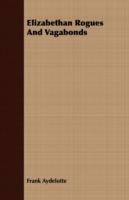 Elizabethan Rogues And Vagabonds - Frank Aydelotte - cover