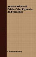 Analysis Of Mixed Paints, Color Pigments, And Varnishes - Clifford Dyer Holley - cover
