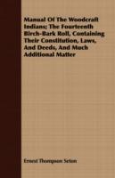 Manual Of The Woodcraft Indians; The Fourteenth Birch-Bark Roll, Containing Their Constitution, Laws, And Deeds, And Much Additional Matter - Ernest Thompson Seton - cover