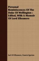 Personal Reminiscences Of The Duke Of Wellington: Edited, With A Memoir Of Lord Ellesmere - Francis Egerton Earl Of Ellesmere - cover