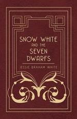 Snow White And The Seven Dwarfs: A Fairy Tale Play Based On The Story Of The Brothers Grimm