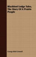 Blackfoot Lodge Tales, The Story Of A Prairie People