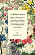 The Flower-Garden: Or, Breck's Book Of Flowers; In Which Are Described All The Various Hardy Herbaceous Perennials, Annuals, Shrubby Plants, And Evergreen Trees, Desirable For Ornamental Purposes, With Directions For Their Cultivation