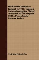 The German Exodus To England In 1709: (Massen-Auswanderung Der Pfalzer) : Prepared At The Request Of The Pennsylvania-German Society - Frank Ried Diffenderffer - cover