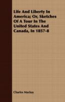 Life And Liberty In America; Or, Sketches Of A Tour In The United States And Canada, In 1857-8 - Charles Mackay - cover