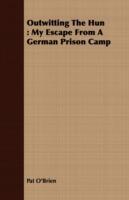 Outwitting The Hun: My Escape From A German Prison Camp