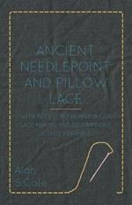 Ancient Needlepoint And Pillow Lace - With Notes On The History Of Lace-Making And Descriptions Of Thirty Examples
