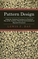 Pattern Design - A Book For Students Treating In A Practical Way Of The Anatomy - Planning & Evolution Of Repeated Ornament