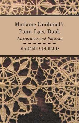 Madame Goubaud's Point Lace Book - Instructions And Patterns - Madame. Goubaud - cover