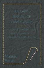 The Lady's Manual Of Fancy-Work - A Complete Instruction In Every Variety Of Ornamental Needle-Work