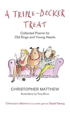 A Triple-Decker Treat: Collected Poems for Old Dogs and Young Hearts - Christopher Matthew - cover