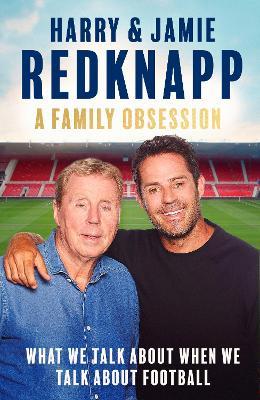 A Family Obsession: What We Talk About When We Talk About Football - Harry Redknapp,Jamie Redkapp - cover