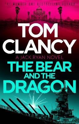 The Bear and the Dragon: A classic, heart-racing Tom Clancy thriller - Tom Clancy - cover