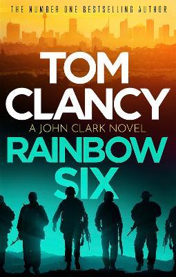 Rainbow Six: The unputdownable thriller that inspired one of the most popular videogames ever created - Tom Clancy - cover