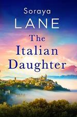 The Italian Daughter: A heartbreakingly beautiful love story spanning generations