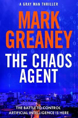 The Chaos Agent: The superb, action-packed new Gray Man thriller - Mark Greaney - cover