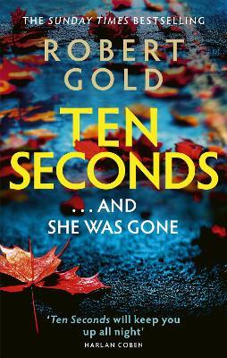 Ten Seconds: 'A gripping thriller that twists and turns' HARLAN COBEN - Robert Gold - cover
