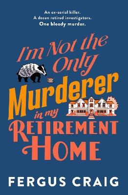 I'm Not the Only Murderer in My Retirement Home - Fergus Craig - cover