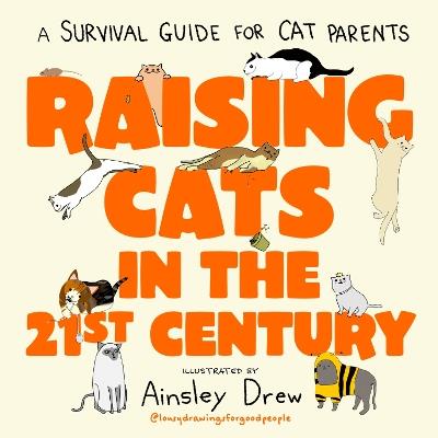 Raising Cats in the 21st Century: A Survival Guide for Cat Parents - cover