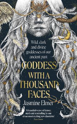 Goddess with a Thousand Faces: A one-of-a-kind exploration of goddesses from our ancient past - Jasmine Elmer - cover