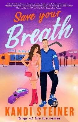 Save Your Breath: A Steamy Fake Engagement Popstar x Hockey Romance (Kings of the Ice) - Kandi Steiner - cover