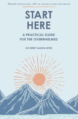 Start Here: A practical guide for the overwhelmed - Kerry Makin-Byrd - cover