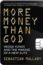 More Money Than God: Hedge Funds and the Making of the New Elite