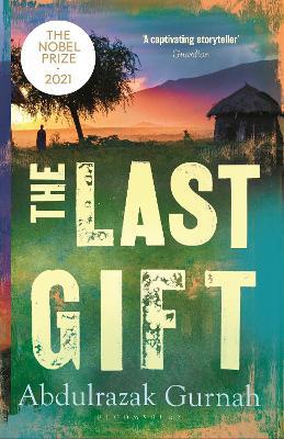 The Last Gift: By the winner of the 2021 Nobel Prize in Literature - Abdulrazak Gurnah - cover