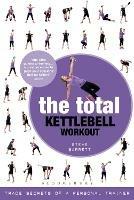 The Total Kettlebell Workout: Trade Secrets of a Personal Trainer - Steve Barrett - cover