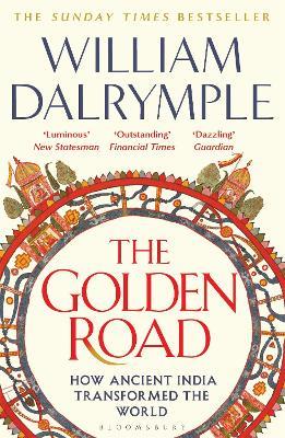 The Golden Road: How Ancient India Transformed the World - William Dalrymple - cover