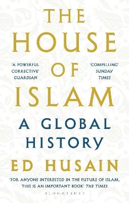 The House of Islam: A Global History - Ed Husain - cover