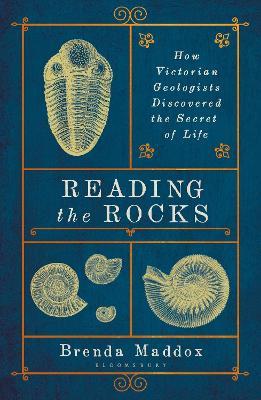 Reading the Rocks: How Victorian Geologists Discovered the Secret of Life - Brenda Maddox - cover
