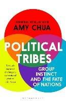 Political Tribes: Group Instinct and the Fate of Nations - Amy Chua - cover