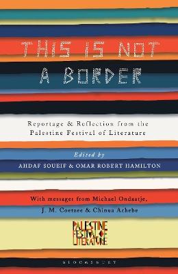 This Is Not a Border: Reportage & Reflection from the Palestine Festival of Literature - J.M. Coetzee,William Sutcliffe,Michael Ondaatje - cover
