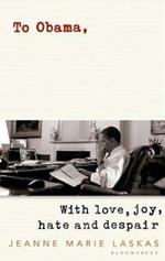 To Obama: With Love, Joy, Hate and Despair