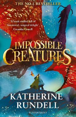Impossible Creatures: 'There was Tolkien, there is Pullman and now there is Katherine Rundell' – Michael Morpurgo - Katherine Rundell - cover