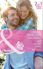 Cowgirl Makes Three / Her Secret Rival: Cowgirl Makes Three / Her Secret Rival (Mills & Boon Cherish)