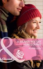 A Weaver Holiday Homecoming (Mills & Boon Cherish)