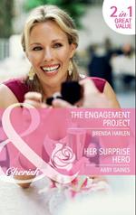 The Engagement Project / Her Surprise Hero: The Engagement Project / Her Surprise Hero (Mills & Boon Cherish)