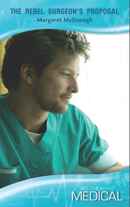 The Rebel Surgeon's Proposal (Strathlochan Hospital, Book 3) (Mills & Boon Medical)