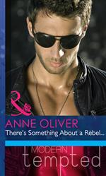 There's Something About A Rebel… (Mills & Boon Modern Heat)