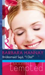 Bridesmaid Says, ''I Do!'' (Changing Grooms, Book 1) (Mills & Boon Modern Heat)