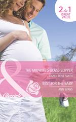 The Midwife's Glass Slipper / Best For The Baby: The Midwife's Glass Slipper (The Baby Experts) / Best For the Baby (9 Months Later) (Mills & Boon Cherish)