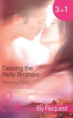 Desiring The Reilly Brothers: The Tempting Mrs Reilly / Whatever Reilly Wants… / The Last Reilly Standing (Mills & Boon Spotlight)