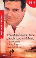 The Millionaire's Club: Jacob, Logan & Marc: Black-Tie Seduction / Less-than-Innocent Invitation / Strictly Confidential Attraction (Mills & Boon Spotlight)
