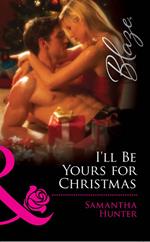 I'll Be Yours For Christmas (Mills & Boon Blaze)